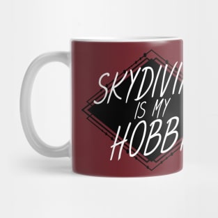 Skydiving is my hobby Mug